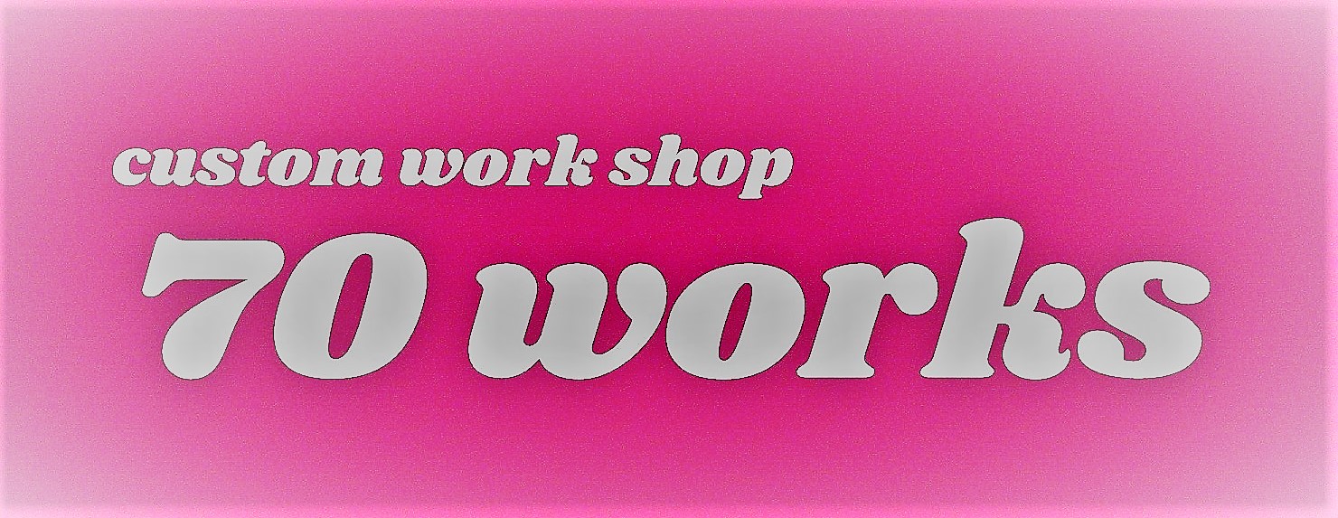 custom work shop　70 works